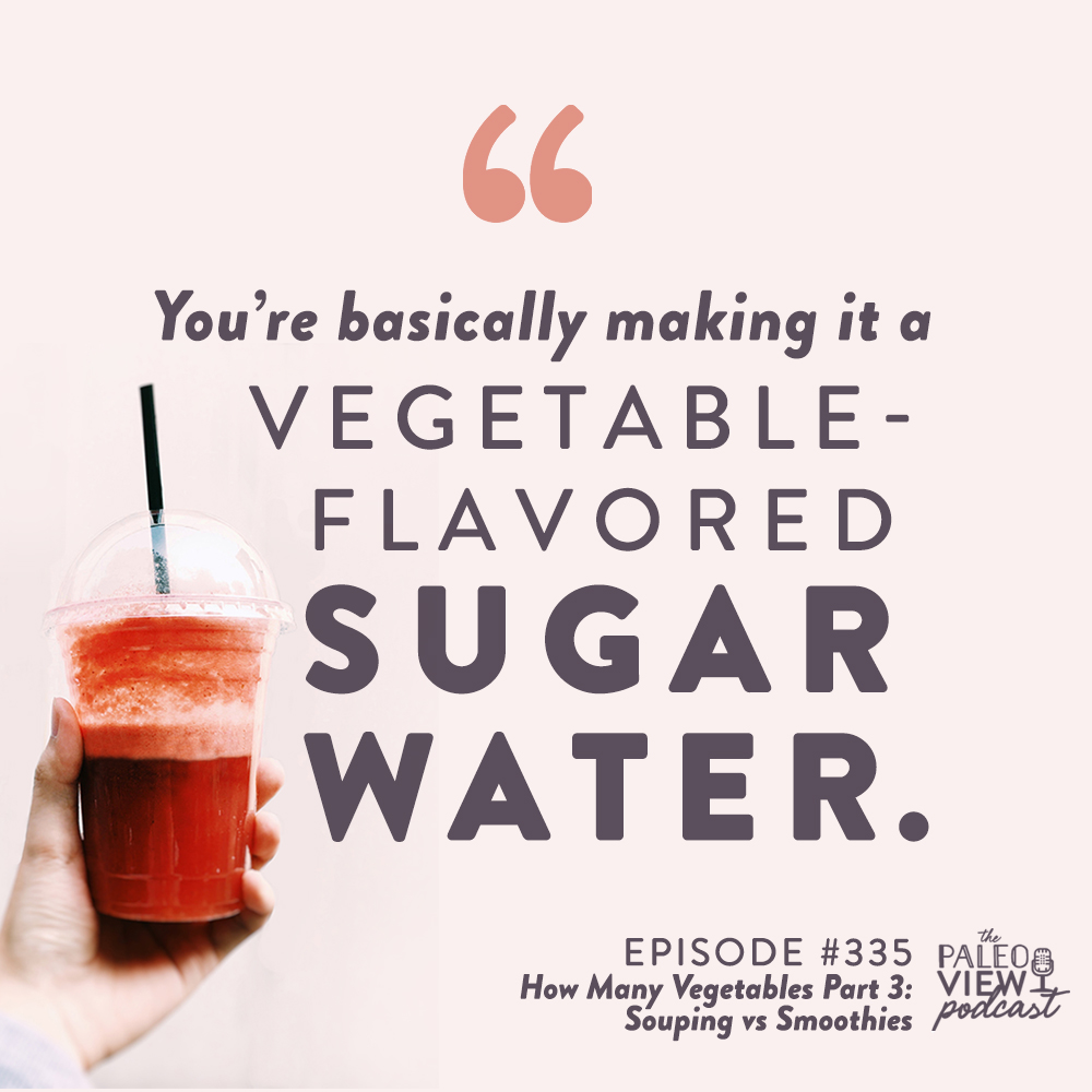 the paleo view podcast episode 335 how many vegetables part 3 souping vs smoothies