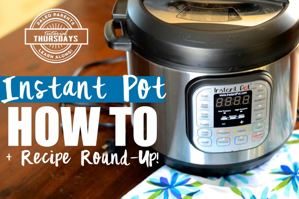 How to use your Instant Pot, Instant Pot Recipes, Instant Pot Guide - Real Everything